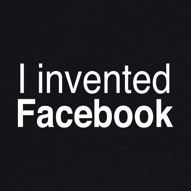 I invented Facebook by TheCosmicTradingPost